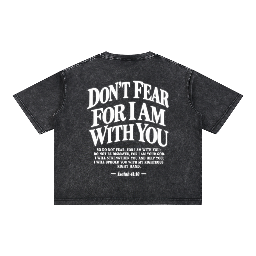 DON’T FEAR, FOR I AM WITH YOU | Faith-Inspired Mineral Wash Boxy T-Shirt