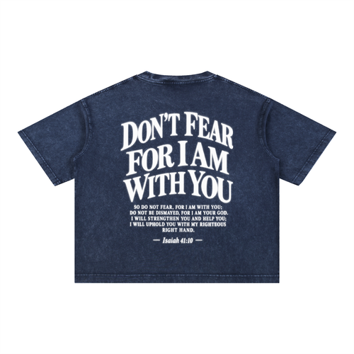 DON’T FEAR, FOR I AM WITH YOU | Faith-Inspired Mineral Wash Boxy T-Shirt